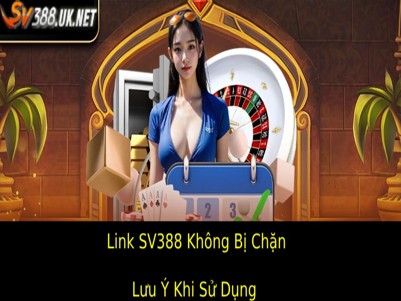 Link SV388 Không Bị Chặn – Truy Cập An Toàn, Nhanh Chóng Các Lưu Ý Khi Sử Dụng Link SV388 Không Bị Chặn