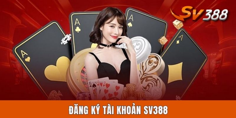 Đăng Ký Tài Khoản Sv388 - Chỉ Dẫn Nhập Môn Cho Lính Môn
