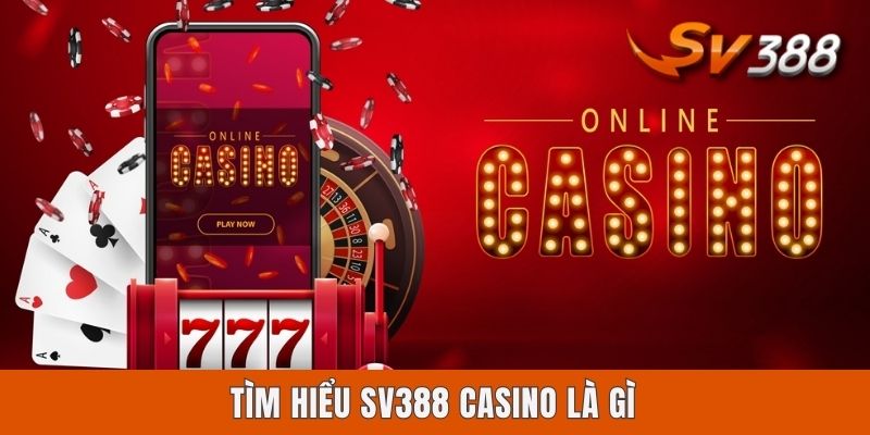 Tìm hiểu Sv388 casino là gì?