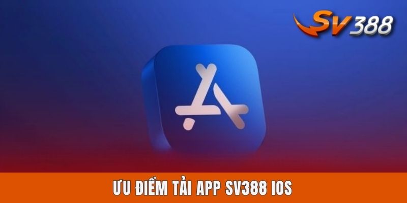 Ưu điểm tải app Sv388 iOS
