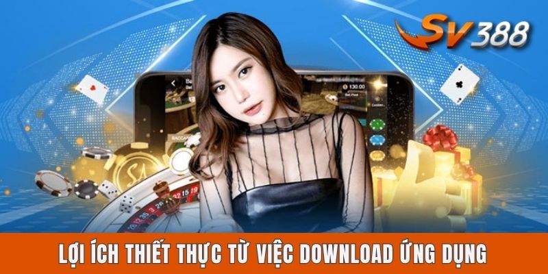 Sv388 Có App Không? Chi Tiết Cách Cài Ứng Dụng Trên Thiết Bị Lợi ích thiết thực từ việc download ứng dụng