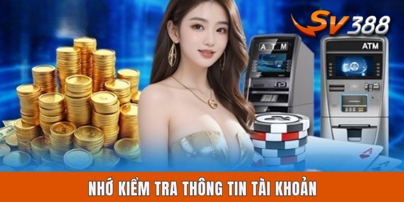Rút Tiền Sv388 Có Lâu Không? Cách Nhận Thần Tốc Qua 3 Kênh Nhớ kiểm tra thông tin tài khoản